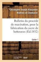 Bulletin du procédé de macération, pour la fabrication du sucre de betteraves. Cahier 1 2329223625 Book Cover