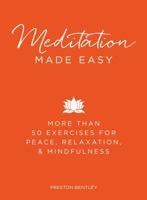 Meditation Made Easy: More Than 50 Exercises for Peace, Relaxation, and Mindfulness 144058432X Book Cover