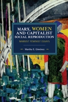 Marx, Women, and Capitalist Social Reproduction: Marxist Feminist Essays 1642590479 Book Cover