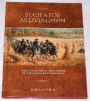 Such a Foe as Livingston: The Campaign of Confederate Major Thomas R. Livingston's First Missouri Cavalry Battalion of Southwest Missouri 0944619754 Book Cover