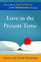 Love in the Present Tense: How to Have a High Intimacy, Low Maintenance Marriage 092352181X Book Cover