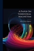 A Paper on Terrestrial Magnetism: Designed for the Use of Surveyors 1174992530 Book Cover
