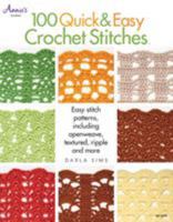 100 Quick  Easy Crochet Stitches: Easy Stitch Patterns, Including Openweave, Textured, Ripple and More 1596357940 Book Cover