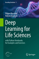 Deep Learning for Life Sciences: With Python Notebooks for Examples and Exercises 3031968514 Book Cover