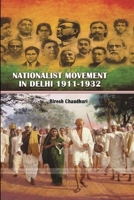 NATIONALIST MOVEMENT IN DELHI 1911-1932 1387002309 Book Cover
