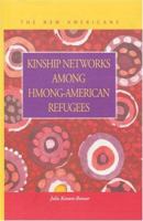 Kinship Networks Among Hmong-American Refugees (New Americans (Lfb Scholarly Publishing Llc).) 1593320604 Book Cover