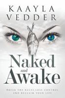 Naked and Awake: Break The Rules, Lose Control and Reclaim Your Life 1988058228 Book Cover