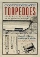 Confederate Torpedoes: Two Illustrated 19th Century Works with New Appendices and Photographs 0786463325 Book Cover