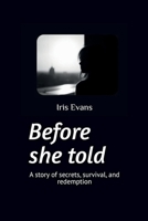 Before she told: A story of secrets, survival, and redemption B0DYZVP88D Book Cover