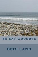 To Say Goodbye 1500417378 Book Cover