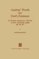 Aquinas Proofs for God S Existence: St. Thomas Aquinas On: The Per Accidens Necessarily Implies the Per Se 940118187X Book Cover