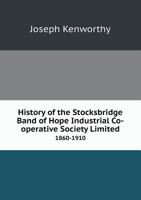 History of the Stocksbridge Band of Hope Industrial Co-Operative Society Limited, 1860-1910 9353952832 Book Cover