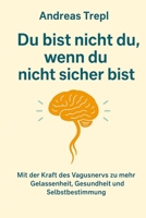 Du bist nicht du, wenn du nicht sicher bist.: Mit der Kraft des Vagusnervs zu mehr Gelassenheit, Gesundheit und Selbstbestimmung (German Edition) B0F9VKKJCC Book Cover