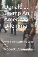 Donald J. Trump An American Dilemma: When the Stormers Sang B08XLNTG6D Book Cover