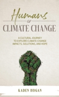 Humans of Climate Change: A Cultural Journey to Explore Climate-Change Impacts, Solutions, and Hope 173990804X Book Cover