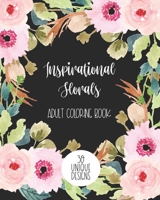 Inspirational Florals Adult Coloring Book: 30 Unique Designs B085RVPY4X Book Cover