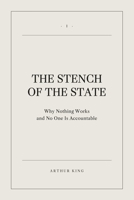 The Stench of the State: Why Nothing Works and No One Is Accountable (Decline and Renewal: The State of Britain) B0H6JC1JBV Book Cover