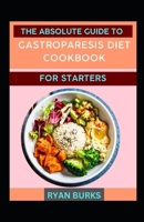 The Absolute Guide To Gastroparesis Diet Cookbook For Starters B0BS51F7NQ Book Cover