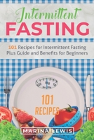 Intermittent Fasting: 101 Recipes for Intermittent Fasting Plus Guide and Benefits for Beginners 1693391384 Book Cover