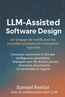 LLM-Assisted Software Design: Un langage de motifs pour les nouvelles pratiques de conception logicielle (French Edition) B0GPNXMHBP Book Cover
