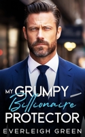 My Grumpy Billionaire Protector: An Enemies To Lovers Forced Proximity Romance B0CD94BXXM Book Cover