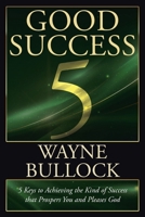 Good Success: 5 Keys to Achieving the Kind of Success that Prospers You and Pleases God B0CJX6M845 Book Cover