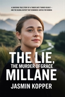 THE LIE, THE MURDER OF GRACE MILLANE: A SHOCKING TRUE STORY OF A TINDER DATE TURNED DEADLY — AND THE GLOBAL OUTCRY THAT DEMANDED JUSTICE FOR WOMAN B0FKS4YTB1 Book Cover