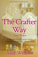 The Crafter Way (diaper version): Luxurious Nurseries and Diapers For The Real You B0FGDWF9YJ Book Cover