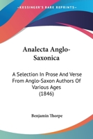 Analecta Anglo-Saxonica: A Selection In Prose And Verse From Anglo-Saxon Authors Of Various Ages (1846) 1120153190 Book Cover