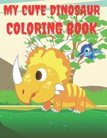 My Cute Dinosaur Coloring Book: Fun Children's Colouring Book with 50 Adorable Dinosaur Pages for Kids & Toddlers B08KPKBGLZ Book Cover