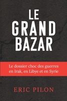 Le grand bazar: Le dossier choc des guerres en Irak, en Libye et en Syrie B09YQF2KHQ Book Cover