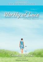 Worthy of Love: A Journey of Hope and Healing After Abortion 0989714136 Book Cover