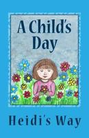 A Child's Day: Heidi's Way 0692603816 Book Cover