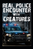 Real Police Encounter With Creatures: True Crime Horror Stories B0BHC27R3M Book Cover