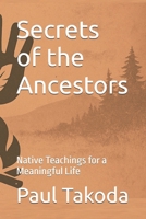 Secrets of the Ancestors: Native Teachings for a Meaningful Life B0F3XDLQNM Book Cover