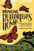 Bringing Butterflies Home: Gardening with Native Plants to Heal Our Yards and Ourselves B0GQGBF8KD Book Cover