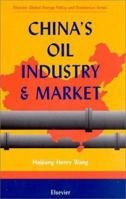 China's Oil Industry and Market (Elsevier Global Energy Policy and Economics Series) 0080430058 Book Cover