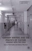 East German Writers and the Politics of Culture: Dealing with the Stasi (New Perspectives in German Studies) 1349511811 Book Cover