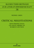 Critical Negotiations: New Perspectives on Asian American Women's Fiction 363178662X Book Cover