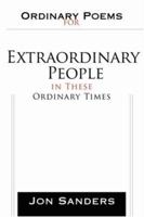 Ordinary Poems for Extraordinary People in These Ordinary Times 0595428916 Book Cover