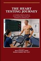 The Heart Testings Journey: A Complete Patient’s Guide to Every Cardiac Test, From First Symptom to Lifelong Care B0H8HF3R2W Book Cover