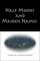 Half Moons and Maiden Names 0982522436 Book Cover