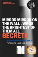 Mirror, Mirror on the wall who's the Brightest of them all -SECRETS B08TQ5JJ2L Book Cover