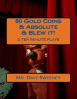 80 Gold Coins & Absolute & Blew it!: 3 Ten Minute Plays 1495466094 Book Cover