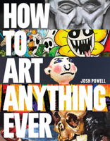 How to Art Anything, Ever! B0F3H8BJWQ Book Cover