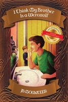 I Think My Brother is a Werewolf 1649612214 Book Cover