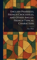 English Pharisees, French Crocodiles, and Other Anglo-French Typical Characters 9369874992 Book Cover