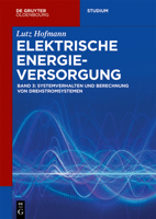 Elektrische Energieversorgung: Systemverhalten Und Berechnung Von Drehstromsystemen 3110608243 Book Cover