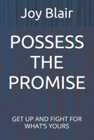 Possess the Promise: Get Up and Fight for What's Yours B0CHD4LZF6 Book Cover