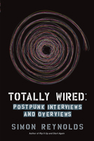 Totally Wired: Postpunk Interviews and Overviews 0571235492 Book Cover